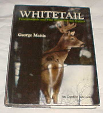 Whitetail Fundamentals and Fine Points for the Hunter By George Mattis An Outdoor Life Book Hardback 1972