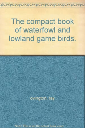 The compact book of waterfowl and lowland game birds.