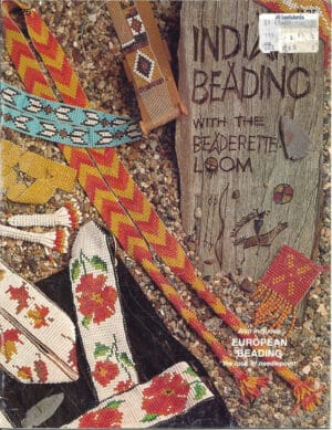 Indian Beading with the Beaderette Loom Also Includes European Beading "The Look of Needlepoint"
