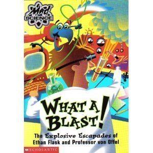 WHAT A BLAST! The explosive escapades of Ethan Flask and Professor von Offel by Kathy Burkett (2002-08-03)
