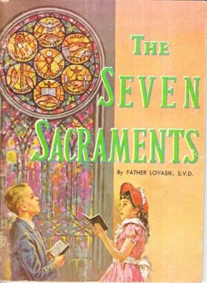 The Seven Sacraments by Father Lovasik, S.V.D.