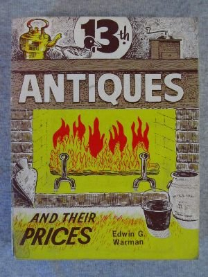 Warman's thirteenth antiques and their prices: A check list and guide of comparative prices for antique dealers and collectors
