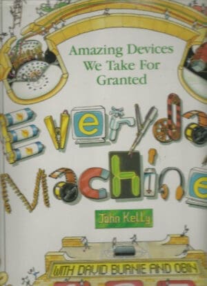 Everyday Machines: Amazing Devices We Take for Granted