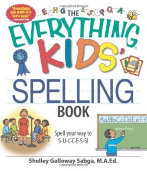 The Everything Kids' Spelling Book: Spell your way to S-U-C-C-E-S-S!