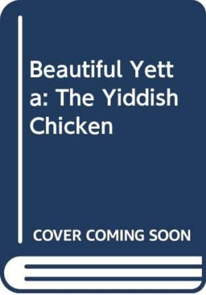 Beautiful Yetta: The Yiddish Chicken