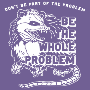 Don't Be Part of The Problem