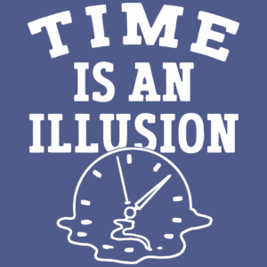 Time is an illusion