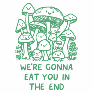 We're Gonna Eat You in The End