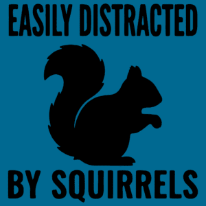 Easily Distracted By Squirrels