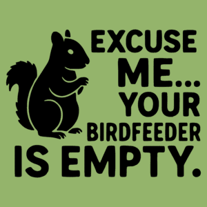 Excuse Me Your Birdfeeder is Empty