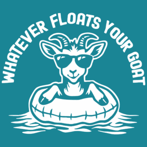 Whatever Floats Your Goat